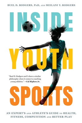 Coperta cărții 'Inside Youth Sports: An Expert's and Athlete's Guide to Health, Fitness, Competition and Better Play - Buel D. Rodgers'