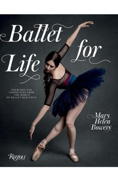 Coperta cărții 'Ballet for Life: Exercises and Inspiration from the World of Ballet Beautiful - Mary Helen Bowers'