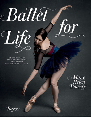 Coperta cărții 'Ballet for Life: Exercises and Inspiration from the World of Ballet Beautiful - Mary Helen Bowers'