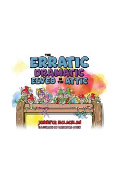 Coperta cărții 'The Erratic Dramatic Elves in the Attic - Jennifer Mclachlan'