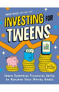 Poza produsului Investing for Tweens: Learn Essential Financial Skills to Achieve Your Money Goals - Jamie Bosse Cfp Rfc Ccfc