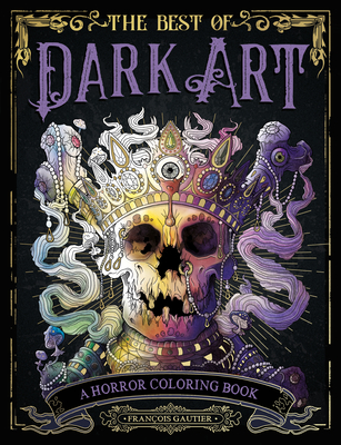 The Best of Dark Art: A Horror Coloring Book - Francois Gautier