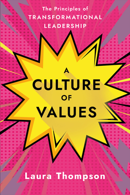 A Culture of Values: The Principles of Transformational Leadership - Laura Thompson