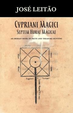 Coperta cărții 'Cypriani Magici Septem Horae Magicae: An Iberian book of pacts and treasure hunting - José Leitão'