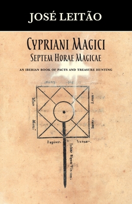 Cypriani Magici Septem Horae Magicae: An Iberian book of pacts and treasure hunting - José Leitão