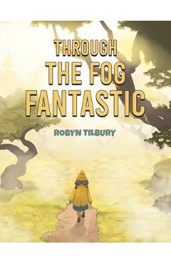 Coperta cărții 'Through The Fog Fantastic - Robyn Tilbury'