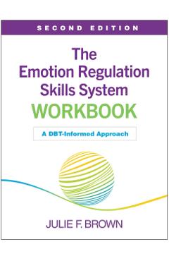 The Emotion Regulation Skills System Workbook: A Dbt-Informed Approach - Julie F. Brown