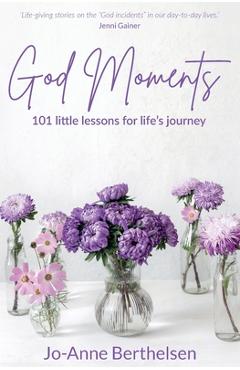 Coperta cărții 'God Moments: 101 little lessons for life's journey - Jo-anne Berthelsen'