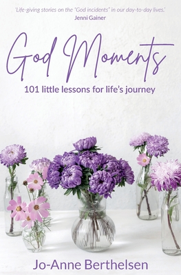 God Moments: 101 little lessons for life's journey - Jo-anne Berthelsen