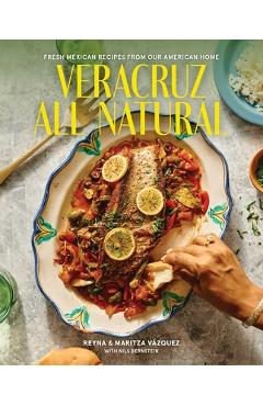 Coperta cărții 'Veracruz All Natural: Fresh Mexican Recipes from Our American Home - Reyna Vazquez'
