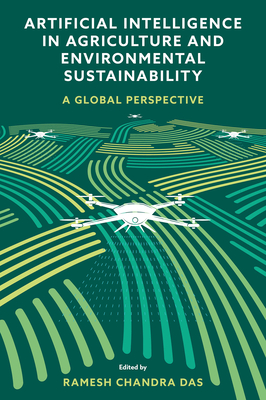 Artificial Intelligence in Agriculture and Environmental Sustainability: A Global Perspective - Ramesh Chandra Das