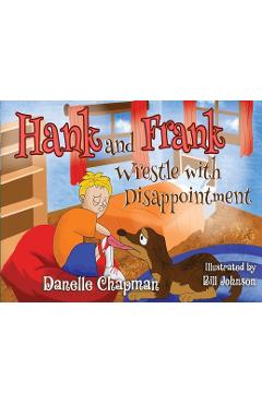 Poza produsului Hank and Frank Wrestle with Disappointment - Danelle Chapman