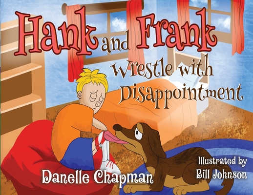 Hank and Frank Wrestle with Disappointment - Danelle Chapman