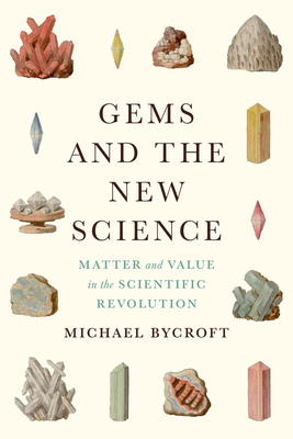 Coperta cărții 'Gems and the New Science: Matter and Value in the Scientific Revolution - Michael Bycroft'