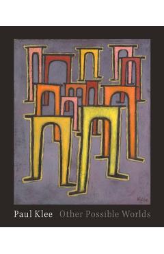 Coperta cărții 'Paul Klee: Other Possible Worlds - Mason Klein'