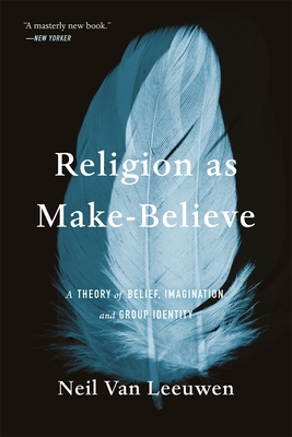 Coperta cărții 'Religion as Make-Believe: A Theory of Belief, Imagination, and Group Identity - Neil Van Leeuwen'