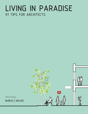 Living in Paradise: 97 Tips for Architects - Ondrej Slunecko
