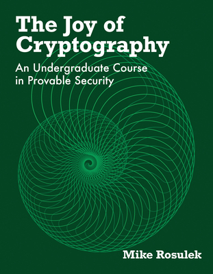Coperta cărții 'The Joy of Cryptography: An Undergraduate Course in Provable Security - Mike Rosulek'