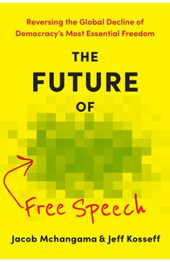 Coperta cărții 'The Future of Free Speech: Reversing the Global Decline of Democracy's Most Essential Freedom - Jacob Mchangama'