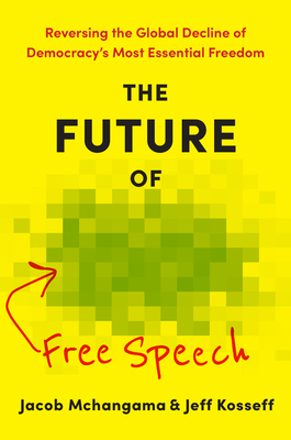Coperta cărții 'The Future of Free Speech: Reversing the Global Decline of Democracy's Most Essential Freedom - Jacob Mchangama'