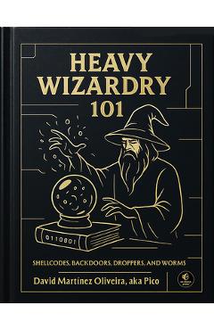Coperta cărții 'Heavy Wizardry 101: Shellcodes, Backdoors, Droppers, and Worms - David Martínez Oliveira'