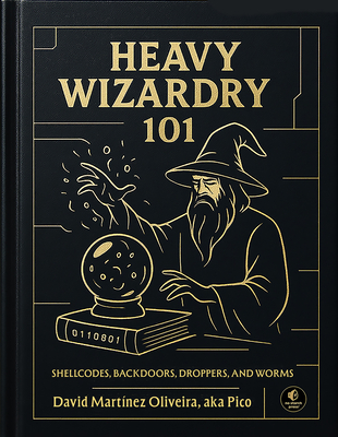 Coperta cărții 'Heavy Wizardry 101: Shellcodes, Backdoors, Droppers, and Worms - David Martínez Oliveira'