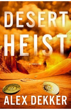 Coperta cărții 'Desert Heist: A Thriller - Alex Dekker'