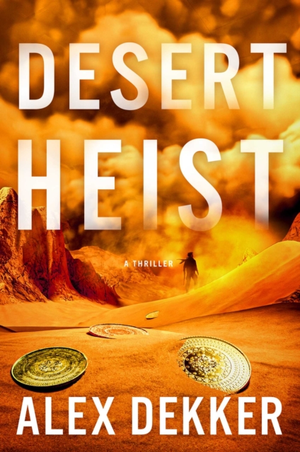 Coperta cărții 'Desert Heist: A Thriller - Alex Dekker'