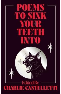Coperta cărții 'Poems to Sink Your Teeth Into - Charlie Castelletti'