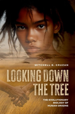Looking Down the Tree: The Evolutionary Biology of Human Origins - Mitchell B. Cruzan