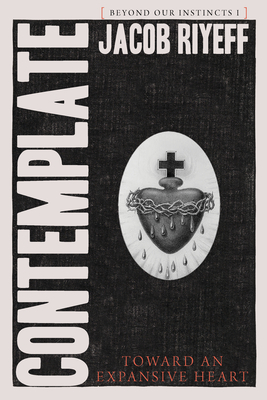 Contemplate: Toward an Expansive Heart - Jacob Riyeff