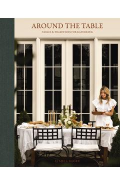 Coperta cărții 'Around the Table: Tables and Traditions for Gathering - Shea Mcgee'