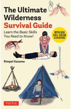 The Ultimate Wilderness Survival Guide: Learn Basic Skills You Need to Know! - Rimpei Kazama