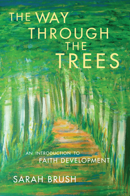 The Way Through The Trees: An Introduction to Faith Development - Sarah Brush