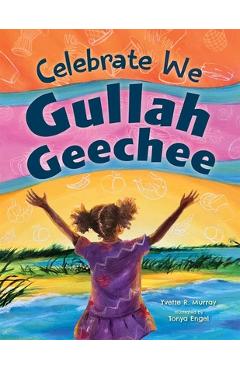 Coperta cărții 'Celebrate We Gullah Geechee: A Kids' Look at the Gullah Geechee Cultural Heritage Corridor - Yvette R. Murray'
