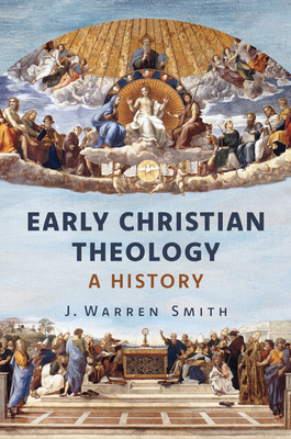 Coperta cărții 'Early Christian Theology: A History - J. Warren Smith'