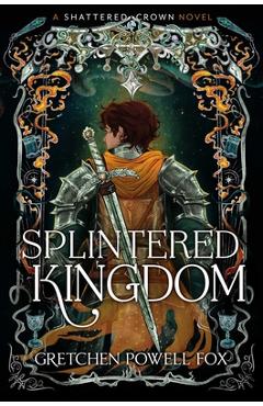 Splintered Kingdom - Gretchen Powell Fox