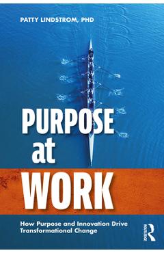 Coperta cărții 'Purpose at Work: How Purpose and Innovation Drive Transformational Change - Patty Lindstrom'