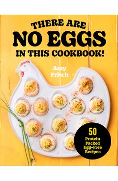 Coperta cărții 'There Are No Eggs in This Cookbook!: 50 Protein-Packed Egg-Free Recipes - Amy Fritch'