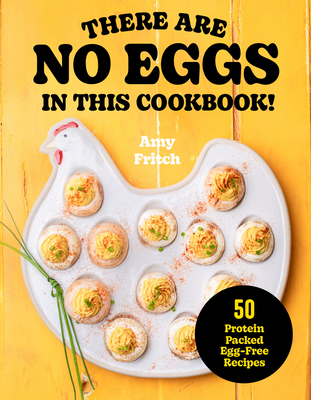 Coperta cărții 'There Are No Eggs in This Cookbook!: 50 Protein-Packed Egg-Free Recipes - Amy Fritch'