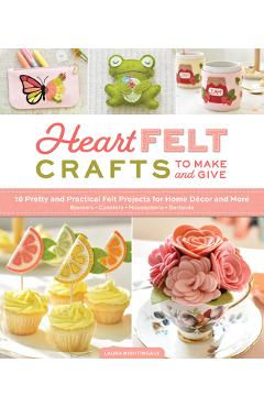 Coperta cărții 'Heartfelt Crafts to Make and Give: 18 Pretty and Practical Felt Projects for Home Décor and More (Banners, Coasters,'