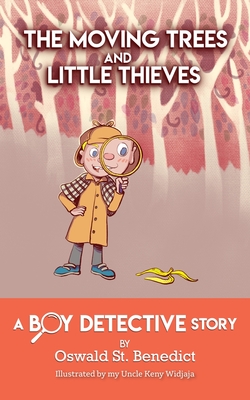 The Moving Trees and Little Thieves: A Boy Detective Story - Oswald St Benedict