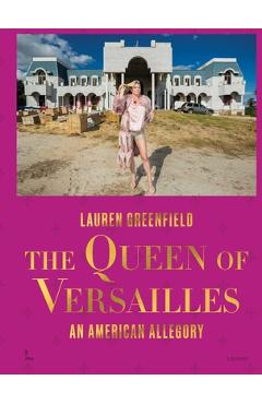 The Queen of Versailles: An American Allegory - Lauren Greenfield