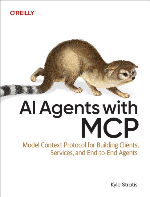 Coperta cărții 'AI Agents with MCP: Model Context Protocol for Building Clients, Services, and End-To-End Agents - Kyle Stratis'