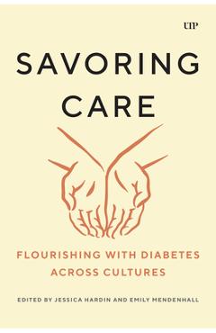 Poza produsului Savoring Care: Flourishing with Diabetes Across Cultures - Jessica Hardin