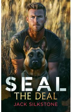 Coperta cărții 'Seal the Deal: Military Romantic Suspense with Heart, Heat, and One Heroic Dog - Jack Silkstone'