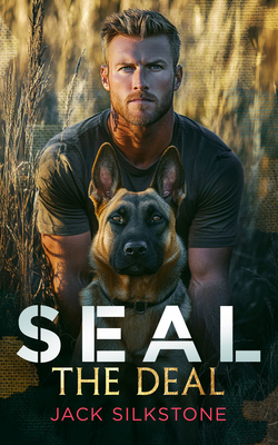 Seal the Deal: Military Romantic Suspense with Heart, Heat, and One Heroic Dog - Jack Silkstone