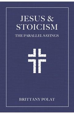 Coperta cărții 'Jesus and Stoicism: The Parallel Sayings - Brittany Polat'
