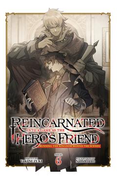 Coperta cărții 'Reincarnated Into a Game as the Hero's Friend: Running the Kingdom Behind the Scenes (Light Novel) Vol. 6 - Yuki Suzuki'