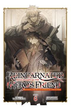 Reincarnated Into a Game as the Hero's Friend: Running the Kingdom Behind the Scenes (Light Novel) Vol. 6 - Yuki Suzuki